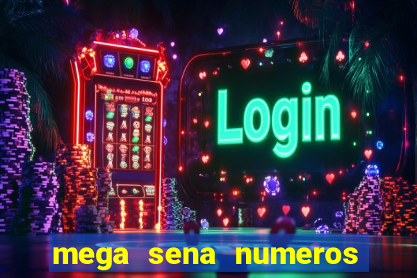 mega sena numeros que mais saem